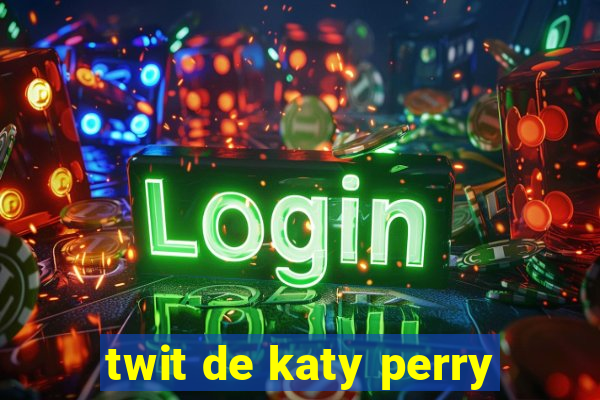 twit de katy perry